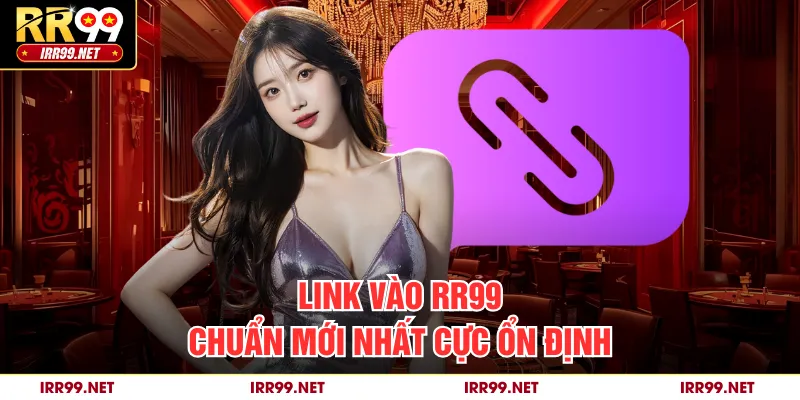 Link vào RR99 chuẩn mới nhất cực ổn định